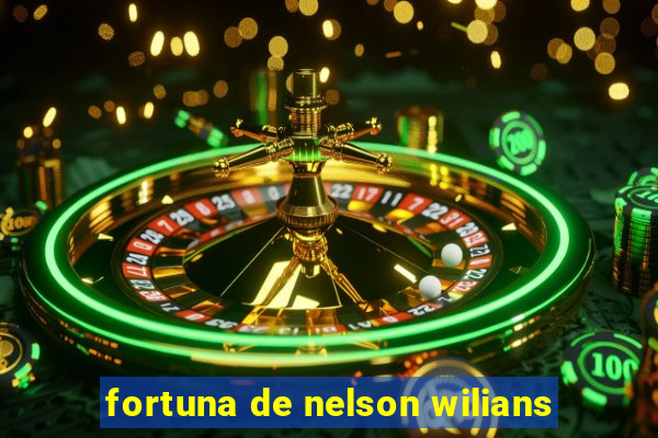 fortuna de nelson wilians